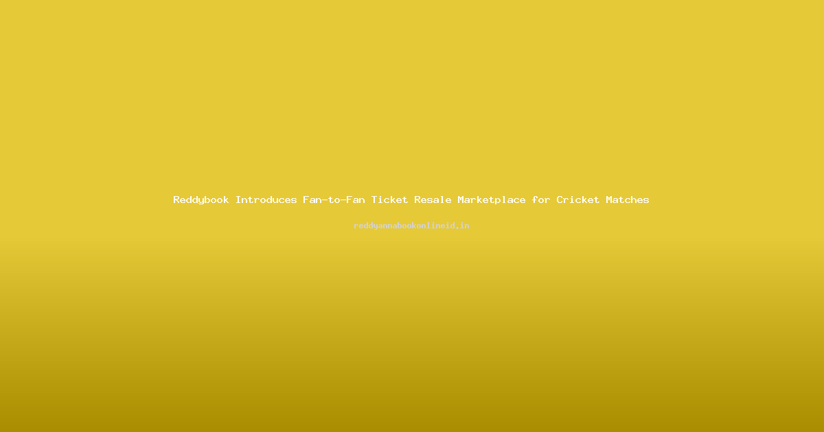 Reddybook Introduces Fan-to-Fan Ticket Resale Marketplace for Cricket Matches