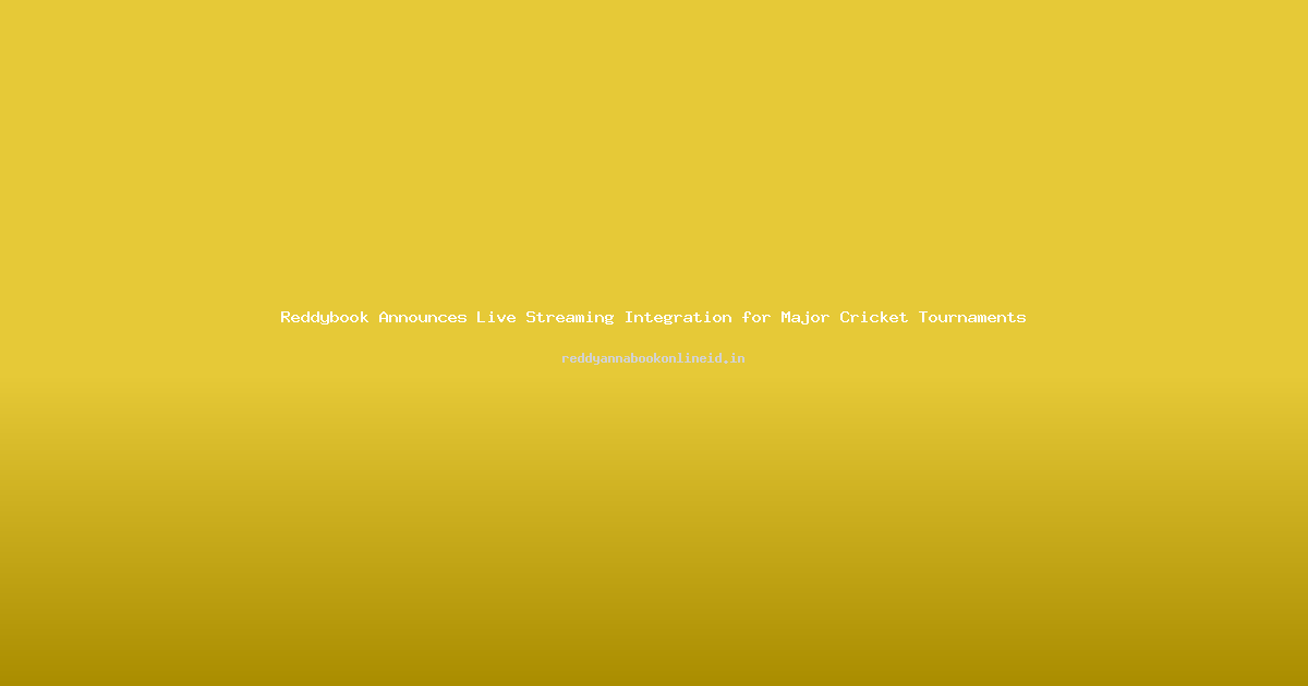 Reddybook Announces Live Streaming Integration for Major Cricket Tournaments
