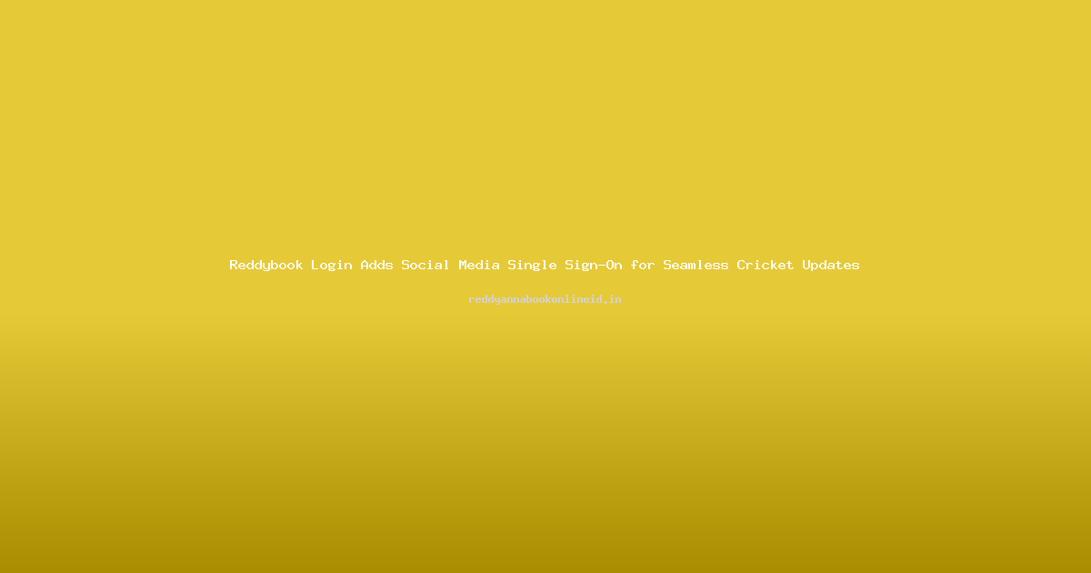 Reddybook Login Adds Social Media Single Sign-On for Seamless Cricket Updates