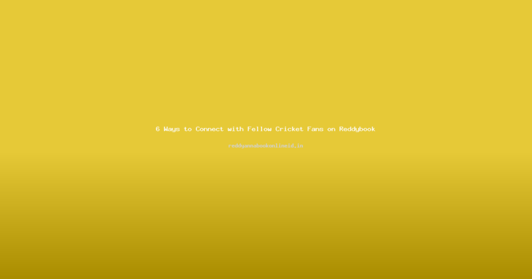 6 Ways to Connect with Fellow Cricket Fans on Reddybook