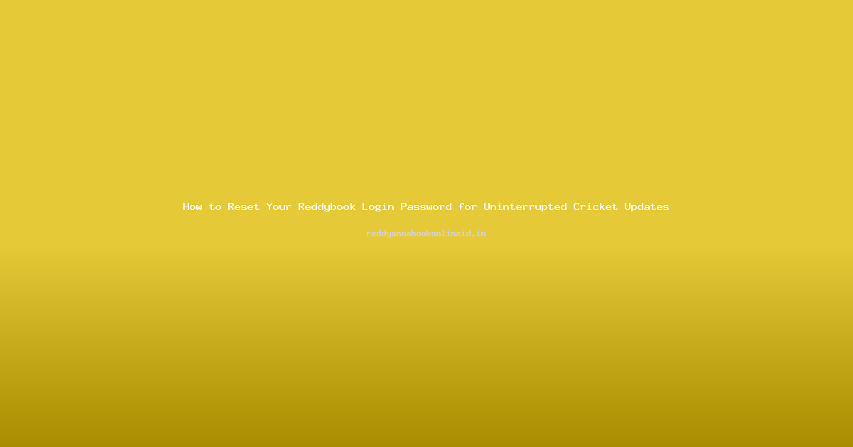 How to Reset Your Reddybook Login Password for Uninterrupted Cricket Updates