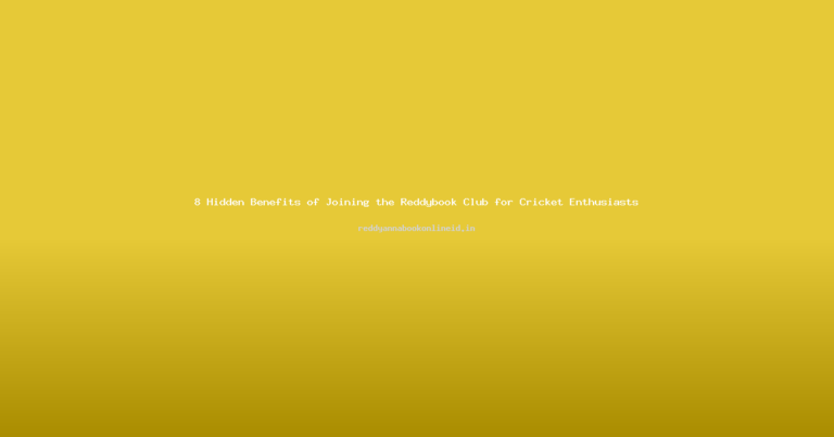 8 Hidden Benefits of Joining the Reddybook Club for Cricket Enthusiasts