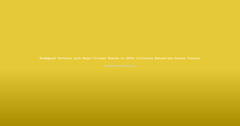 Reddybook Partners with Major Cricket Boards to Offer Exclusive Behind-the-Scenes Content
