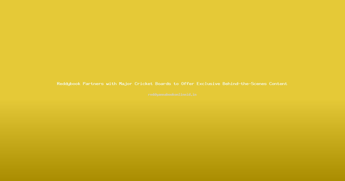 Reddybook Partners with Major Cricket Boards to Offer Exclusive Behind-the-Scenes Content