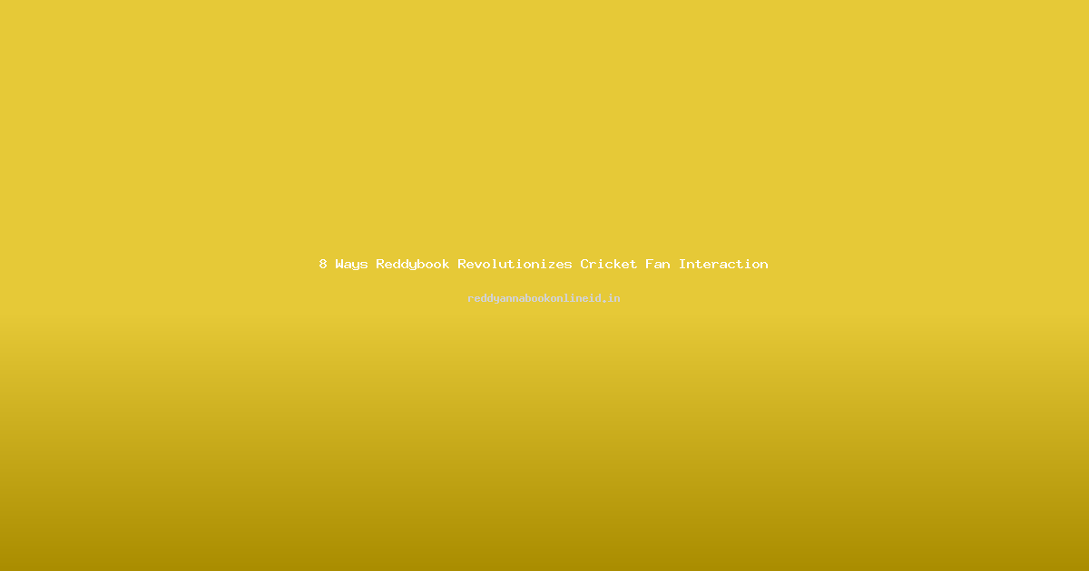 8 Ways Reddybook Revolutionizes Cricket Fan Interaction