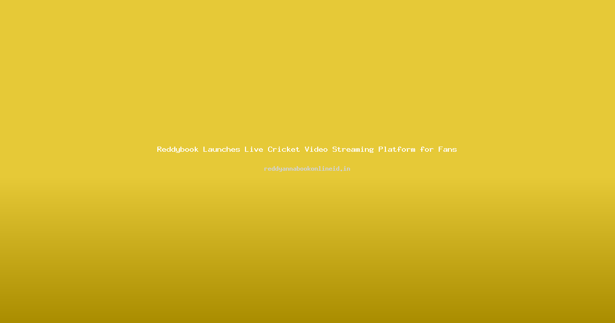 Reddybook Launches Live Cricket Video Streaming Platform for Fans