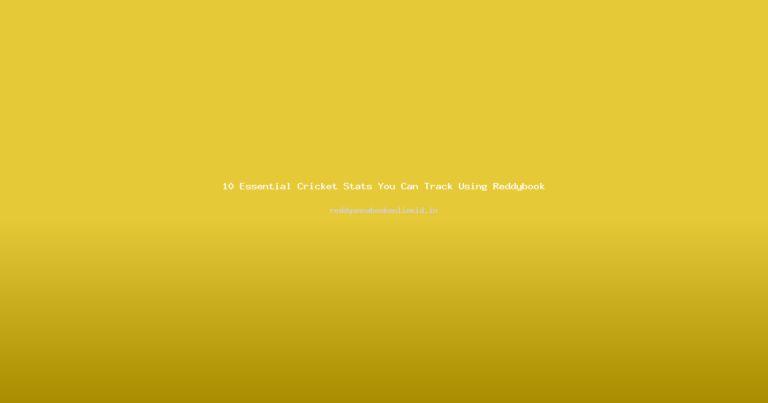 10 Essential Cricket Stats You Can Track Using Reddybook