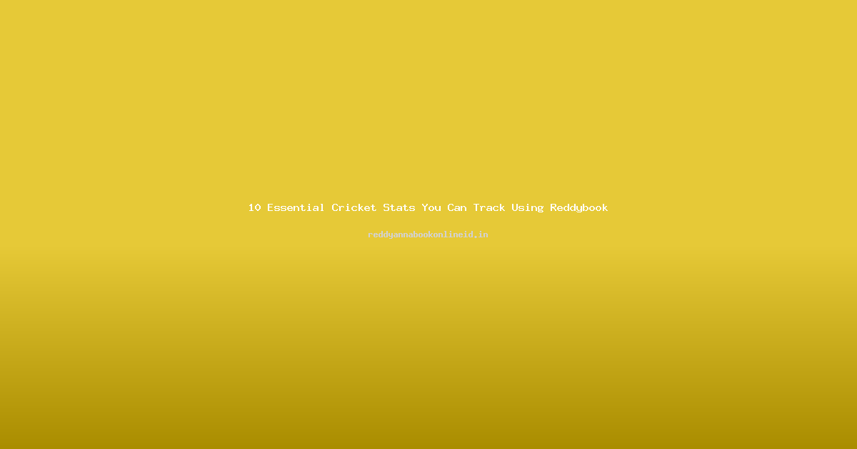 10 Essential Cricket Stats You Can Track Using Reddybook