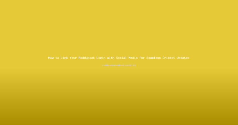 How to Link Your Reddybook Login with Social Media for Seamless Cricket Updates