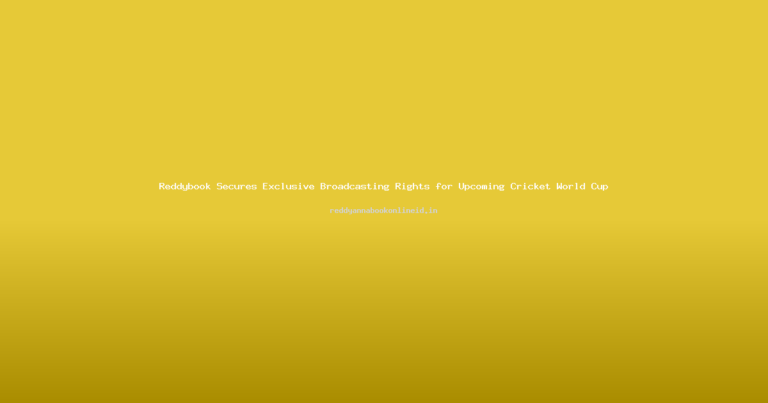 Reddybook Secures Exclusive Broadcasting Rights for Upcoming Cricket World Cup