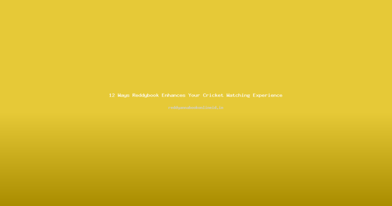 12 Ways Reddybook Enhances Your Cricket Watching Experience