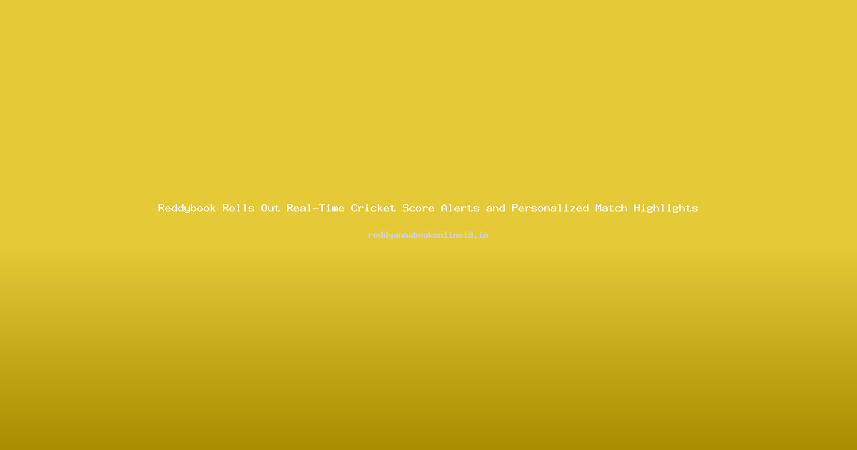 Reddybook Rolls Out Real-Time Cricket Score Alerts and Personalized Match Highlights