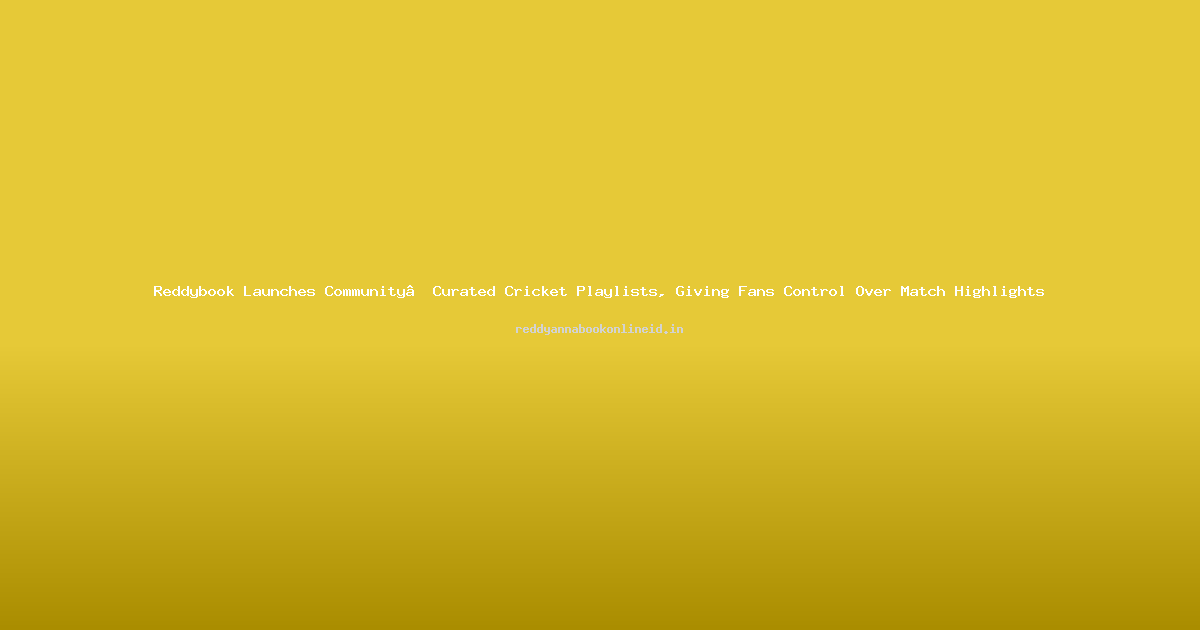 Reddybook Launches Community‑Curated Cricket Playlists, Giving Fans Control Over Match Highlights