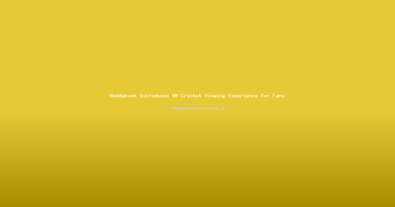 Reddybook Introduces VR Cricket Viewing Experience for Fans