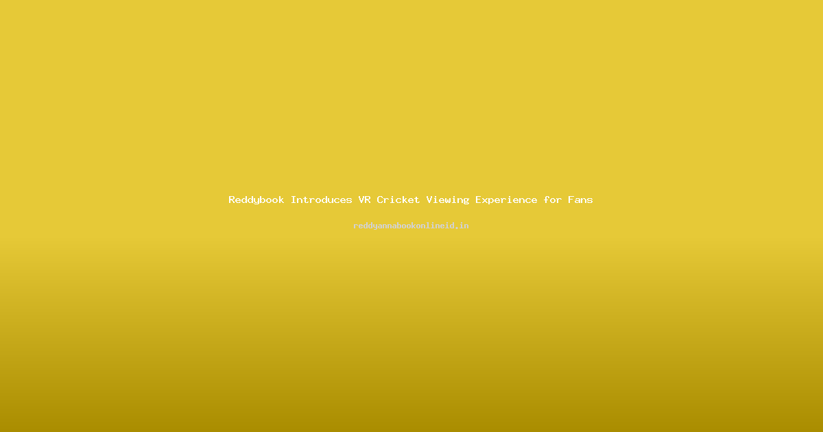 Reddybook Introduces VR Cricket Viewing Experience for Fans