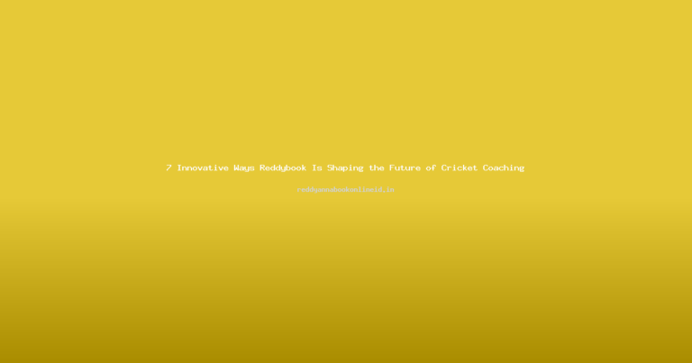 7 Innovative Ways Reddybook Is Shaping the Future of Cricket Coaching