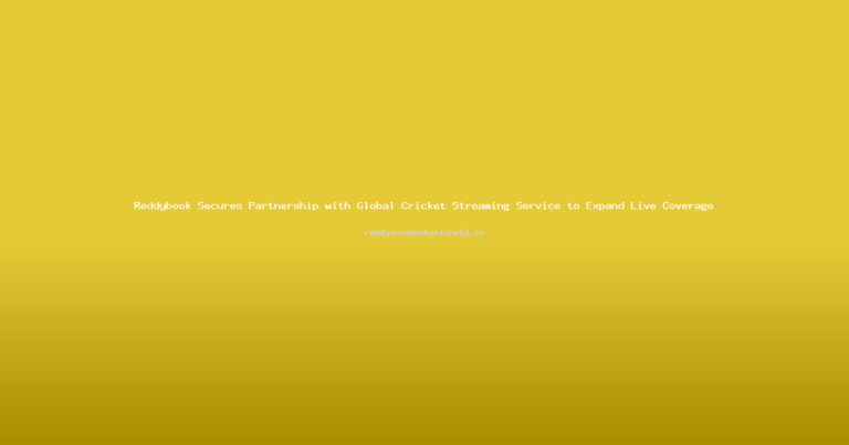 Reddybook Secures Partnership with Global Cricket Streaming Service to Expand Live Coverage
