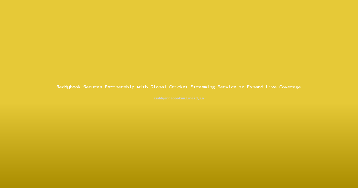 Reddybook Secures Partnership with Global Cricket Streaming Service to Expand Live Coverage