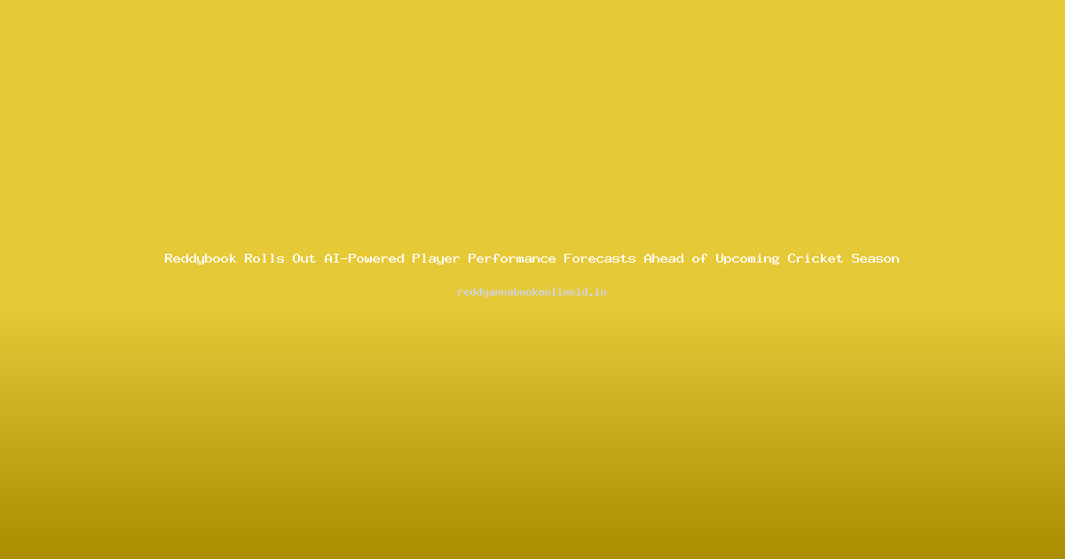 Reddybook Rolls Out AI-Powered Player Performance Forecasts Ahead of Upcoming Cricket Season