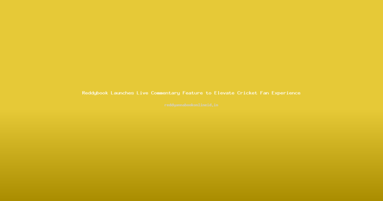 Reddybook Launches Live Commentary Feature to Elevate Cricket Fan Experience