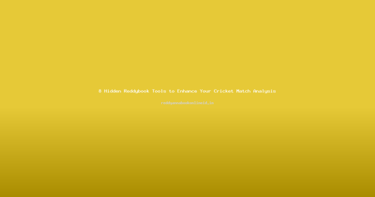 8 Hidden Reddybook Tools to Enhance Your Cricket Match Analysis