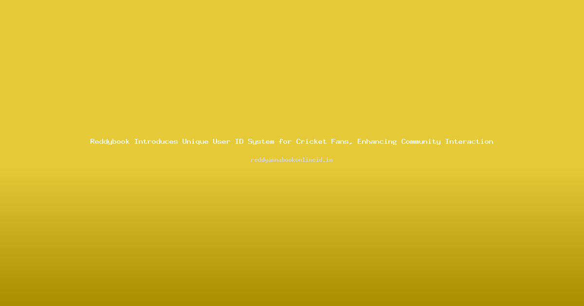 Reddybook Introduces Unique User ID System for Cricket Fans, Enhancing Community Interaction