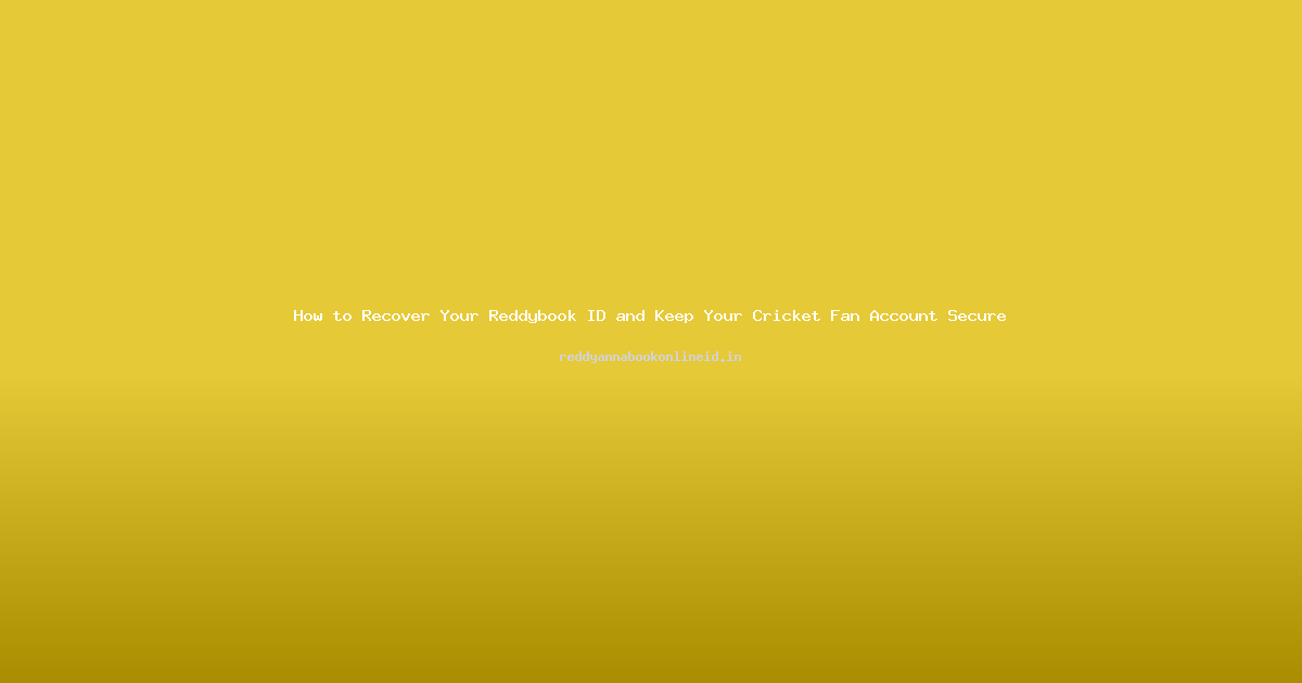 How to Recover Your Reddybook ID and Keep Your Cricket Fan Account Secure