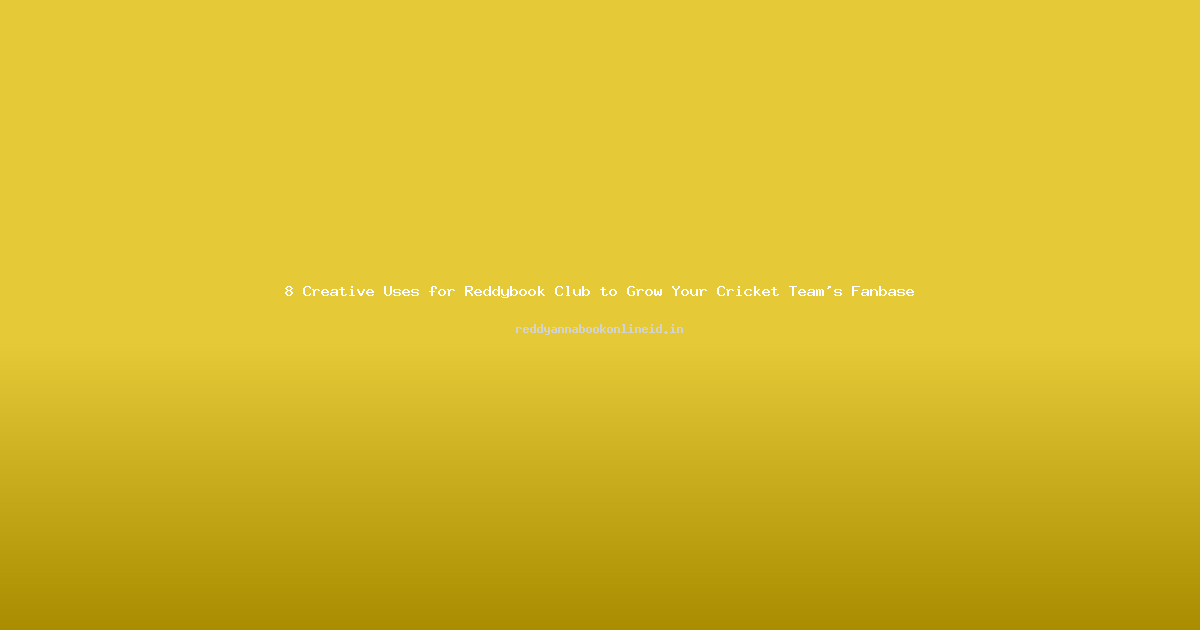 8 Creative Uses for Reddybook Club to Grow Your Cricket Team's Fanbase