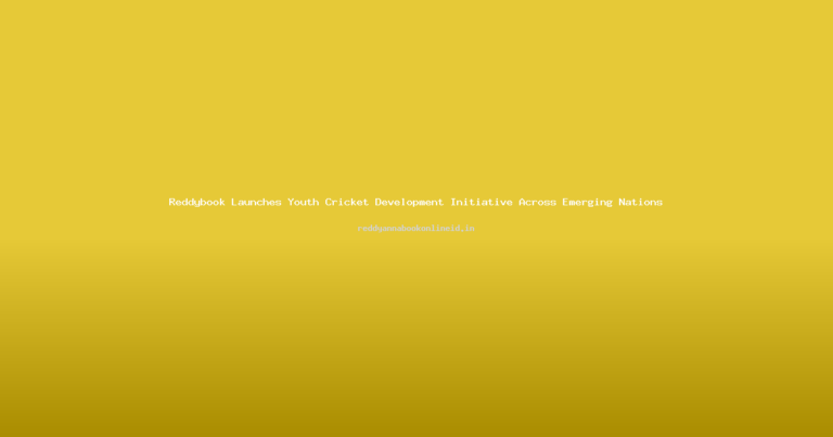 Reddybook Launches Youth Cricket Development Initiative Across Emerging Nations