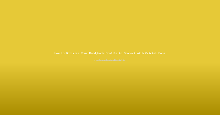 How to Optimize Your Reddybook Profile to Connect with Cricket Fans