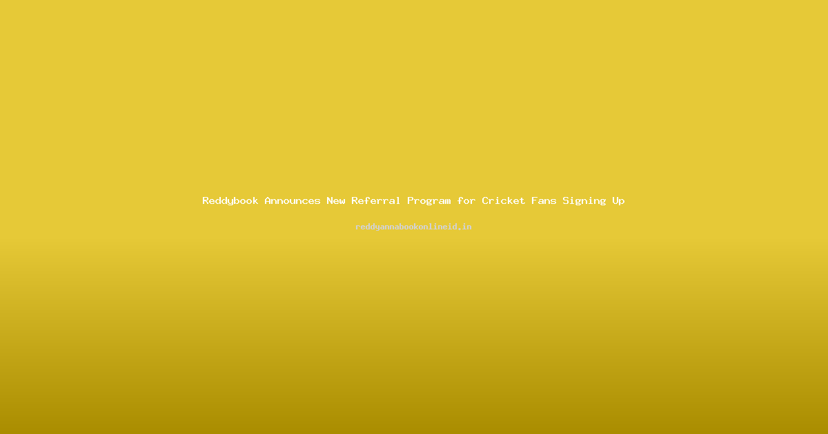 Reddybook Announces New Referral Program for Cricket Fans Signing Up