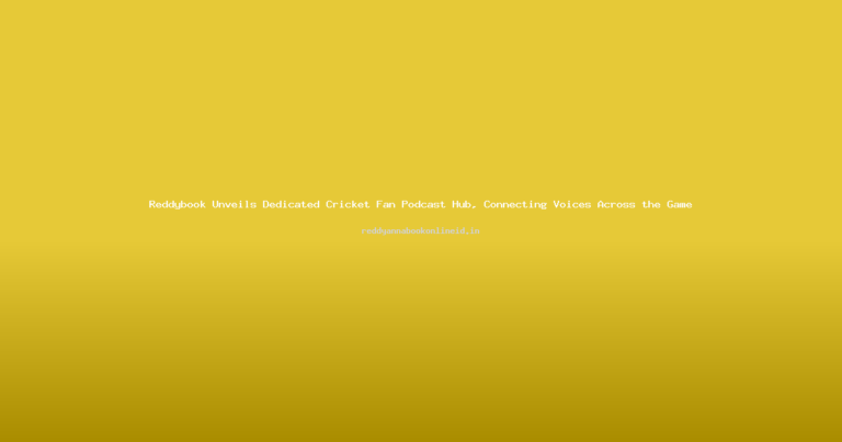 Reddybook Unveils Dedicated Cricket Fan Podcast Hub, Connecting Voices Across the Game