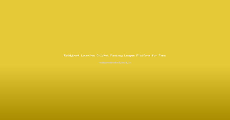 Reddybook Launches Cricket Fantasy League Platform for Fans