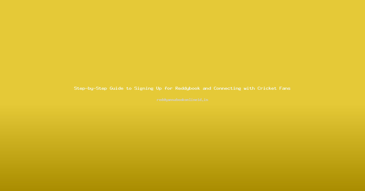 Step-by-Step Guide to Signing Up for Reddybook and Connecting with Cricket Fans
