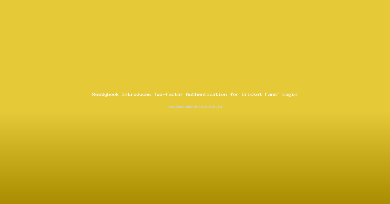 Reddybook Introduces Two-Factor Authentication for Cricket Fans’ Login