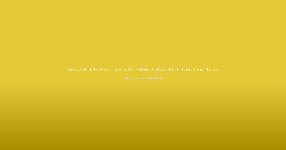Reddybook Introduces Two-Factor Authentication for Cricket Fans' Login