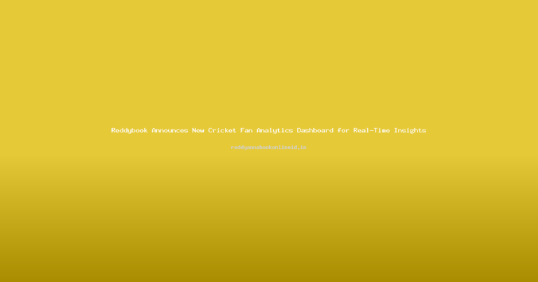 Reddybook Announces New Cricket Fan Analytics Dashboard for Real-Time Insights