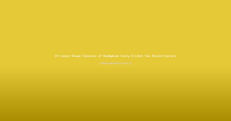 10 Lesser-Known Features of Reddybook Every Cricket Fan Should Explore