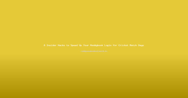 8 Insider Hacks to Speed Up Your Reddybook Login for Cricket Match Days