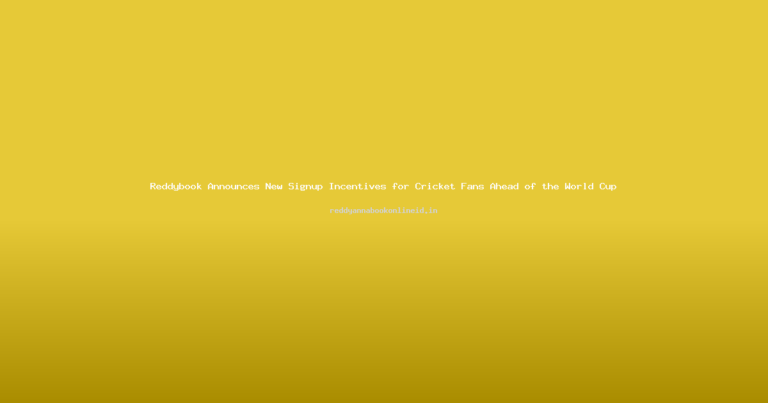 Reddybook Announces New Signup Incentives for Cricket Fans Ahead of the World Cup