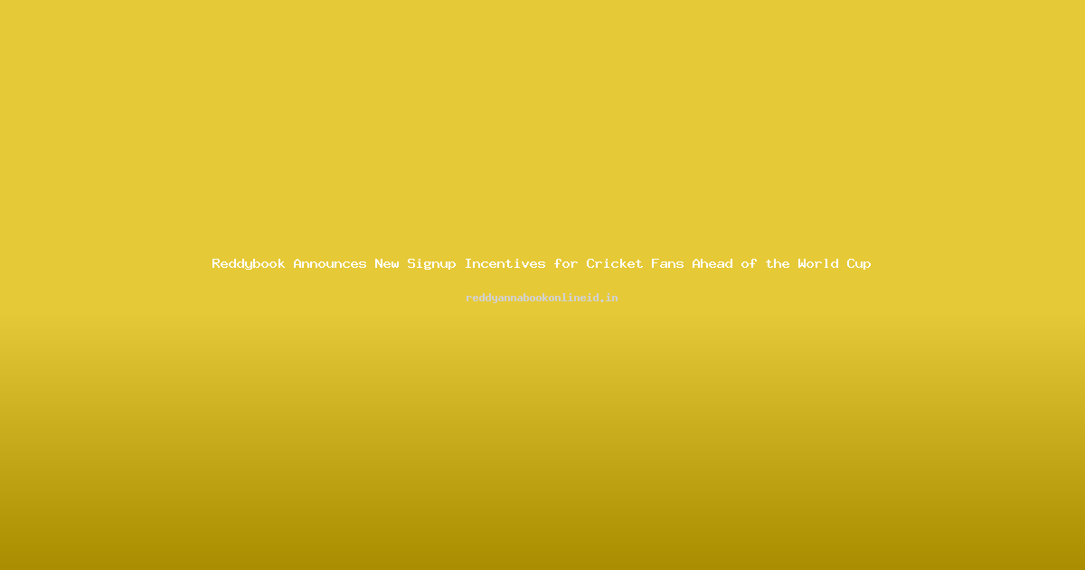 Reddybook Announces New Signup Incentives for Cricket Fans Ahead of the World Cup