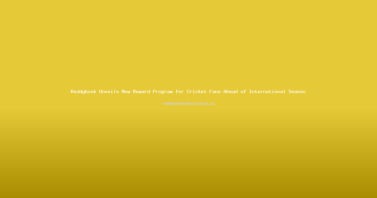 Reddybook Unveils New Reward Program for Cricket Fans Ahead of International Season