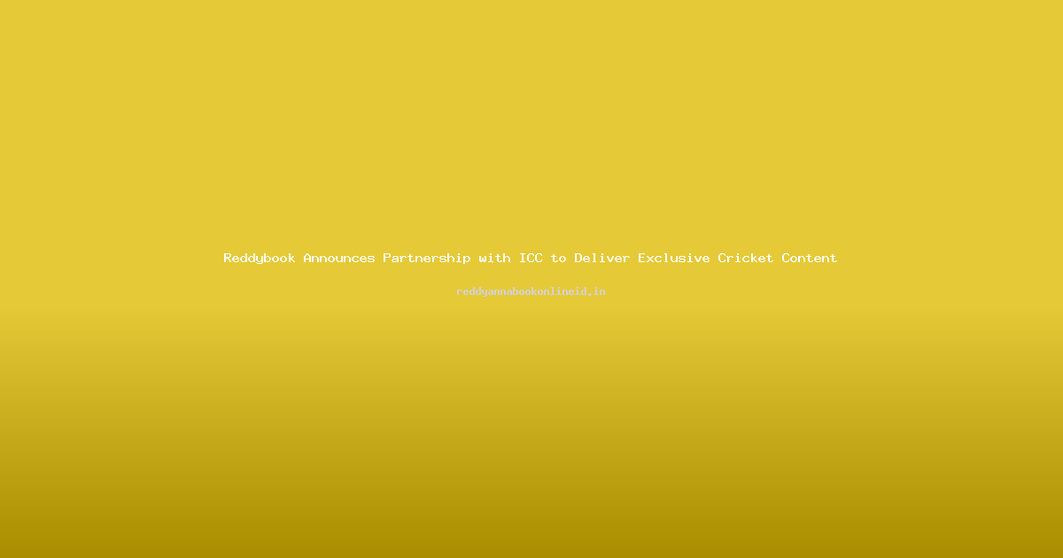 Reddybook Announces Partnership with ICC to Deliver Exclusive Cricket Content