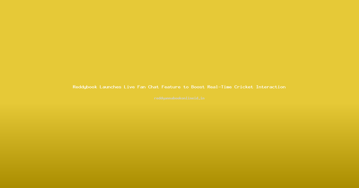 Reddybook Launches Live Fan Chat Feature to Boost Real-Time Cricket Interaction