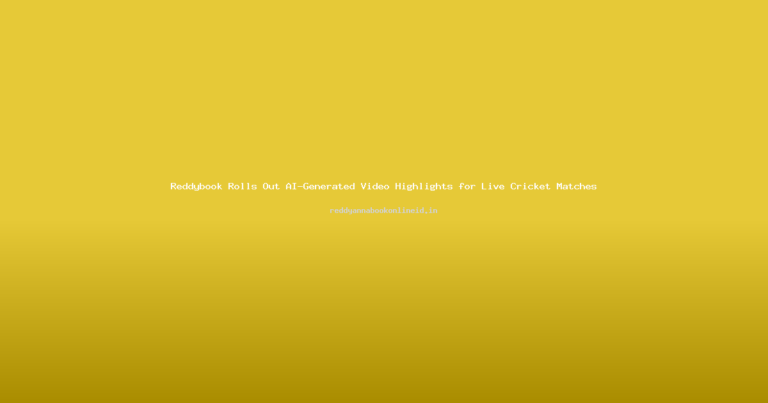 Reddybook Rolls Out AI-Generated Video Highlights for Live Cricket Matches