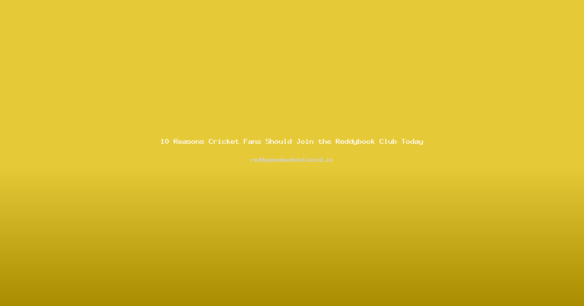 10 Reasons Cricket Fans Should Join the Reddybook Club Today