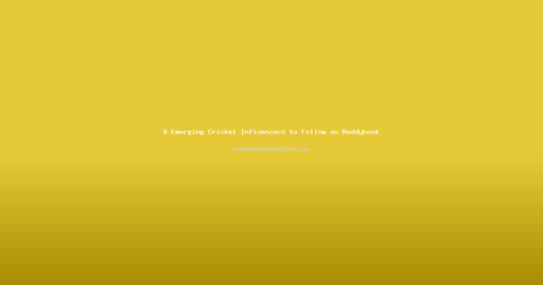 8 Emerging Cricket Influencers to Follow on Reddybook