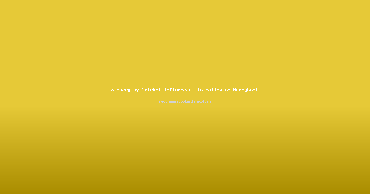 8 Emerging Cricket Influencers to Follow on Reddybook