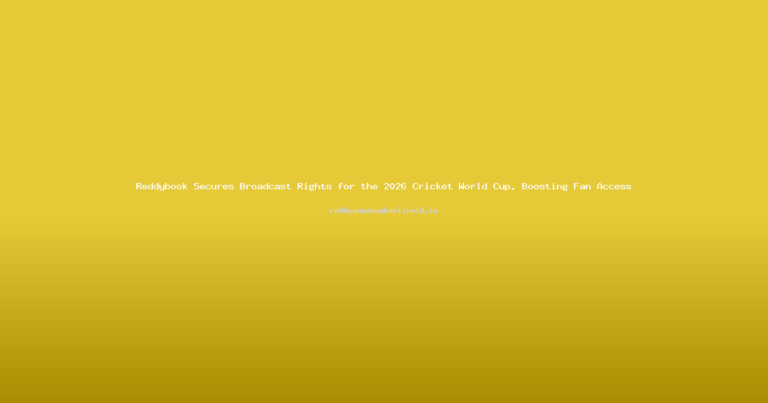 Reddybook Secures Broadcast Rights for the 2026 Cricket World Cup, Boosting Fan Access