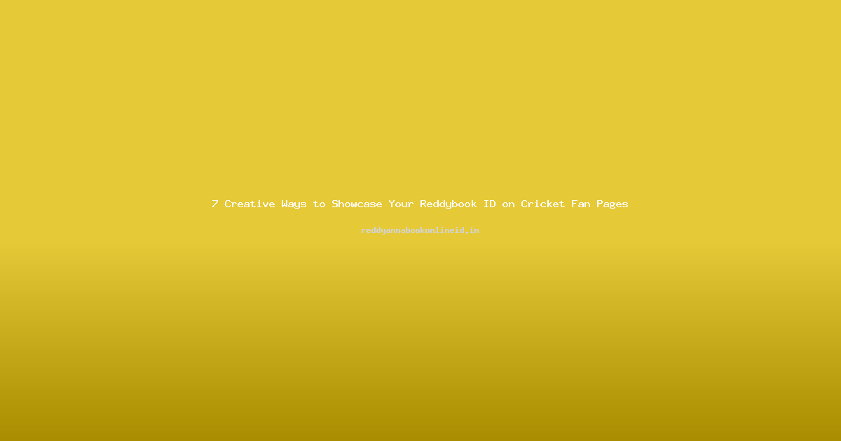 7 Creative Ways to Showcase Your Reddybook ID on Cricket Fan Pages